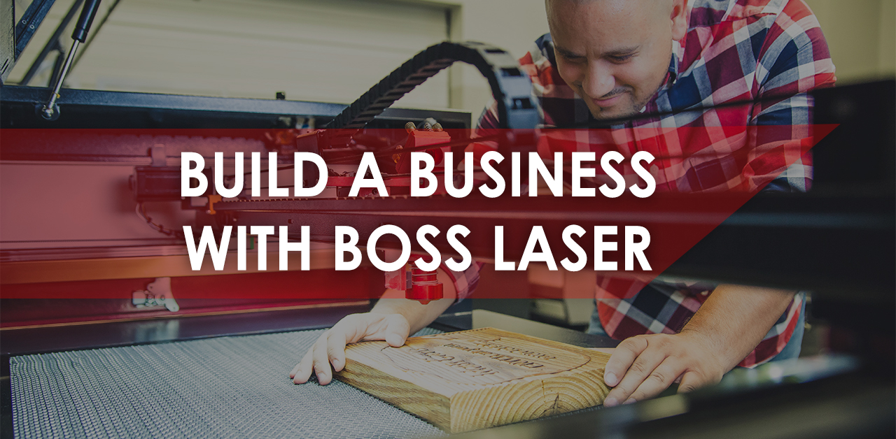Build a Business with Boss Laser